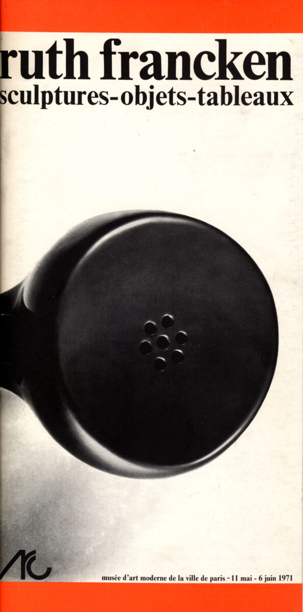 Okładka - Ruth Francken. Sculptures – objets – tableaux. Animation, recherche confrontation, Musée d'Art moderne de la Ville de Paris, 11 mai - 6 juin 1971