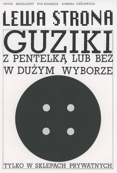 Czarno-biały plakat z napisem na górze: Lewa strona. Guziki z pentelką lub bez w dużym wyborze tylko w sklepach prywatnych. W centrum czarny guzik z czterema dziurkami.
