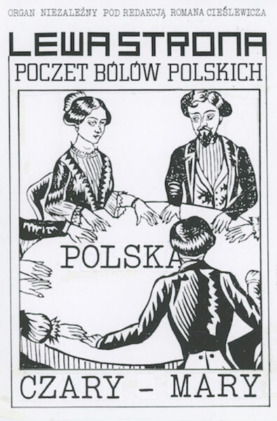 Czarno-biały plakat z napisem na górze: Lewa strona. Poczet bólów polskich. Na środku rysunek osób siedzących przy okrągłym stole. Każda postać trzyma dłonie na stole. Ludzie uczestniczą w seansie spirytystycznym. Poniżej napis: Polska. Czary - mary.