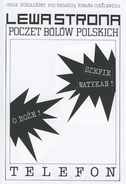Czarno-biały plakat z napisem na górze: Lewa strona. Poczet bólów polskich. Na środku dwa czarne pola w kształcie chmurek. W jednej napis: O Boże!, w drugiej: Szefie, Watykan!. na dole napis: Telefon.