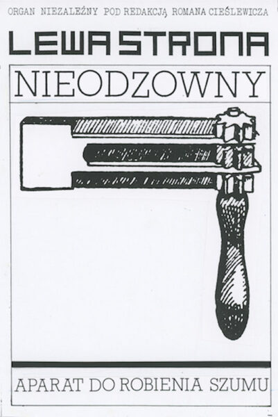 Czarno-biały plakat z napisem na górze: Lewa strona. Nieodzowny. Na środku rysunek urządzenia z prowadnicą i rączką do trzymania. Na dole napis: Aparat do robienia szumu.