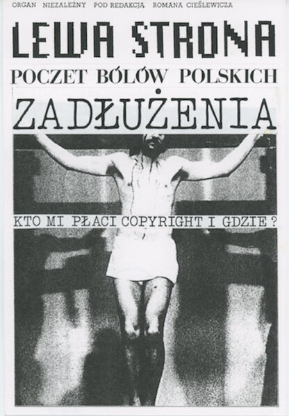 Czarno-biały plakat z napisem na górze: Lewa strona. Poczet bólów polskich. Zadłużania. Kto mi płaci copyright i gidze: NA środku plakatu zdjęcie ukrzyżowanego Chrystusa.