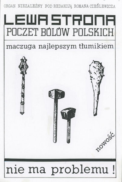 Czarno-biały plakat z napisem na górze: Lewa strona. Poczet bólów polskich. Nie ma problemu. Na środku rysunek maczug i młotków. Poniżej napis: Nowość. Nie ma problemu!