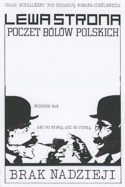 Czarno-biały plakat z napisem na górze: Poczet bólów polskich. Na dole dwie głowy mężczyzn w kapeluszach trzymających w dłoniach fajki. Mężczyźni rozmawiają: Widzisz pa, ani go rypką,ani pypką. Poniżej napis: Brak nadzieji.