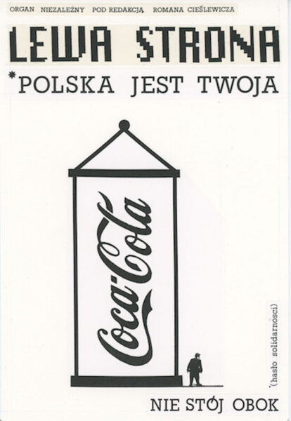 Okładka z napisem: Lewa strona. Polska jest twoja*. Nie stój obok. Na środku rysunek słupa ogłoszeniowego z pionowym napisem: Coca-cola. Obok słupa stai mały człowiek. Napis w nawiasie: *hasło solidarności.