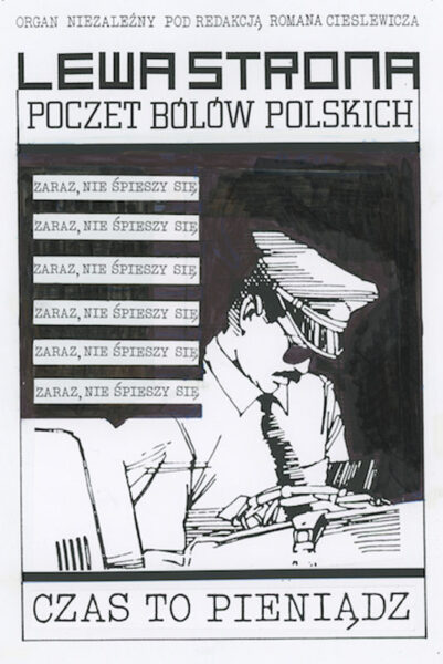 Okładka z napisem: Lewa strona . Poczet bólów polskich. Poniżej napis: Czas to pieniądz. Na środku siedzący mężczyzna z opuszczoną głową. Ma na głowie służbową czapkę, koszulę i krawat. Być może śpi. Pop lewej wielokrotnie powtórzony napis: Zaraz, nie śpieszy się.